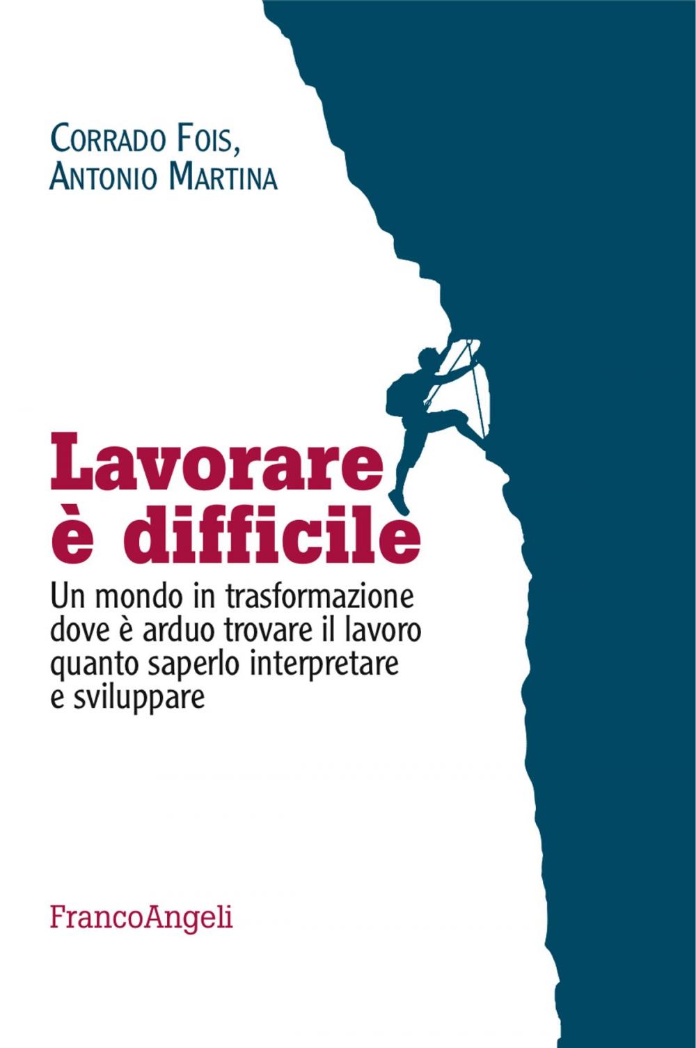 Big bigCover of Lavorare è difficile. Un mondo in trasformazione dove è arduo trovare il lavoro quanto saperlo interpretare e sviluppare