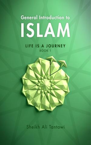 Cover of the book General Introduction To Islam Life is a Journey by S. Muhammad Salih Al-Monajjid