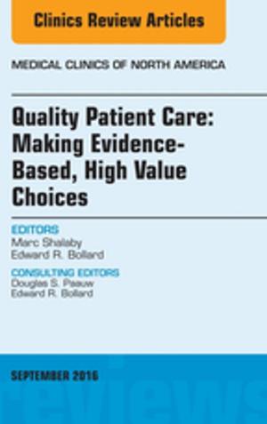 Cover of the book Quality Patient Care: Making Evidence-Based, High Value Choices, An Issue of Medical Clinics of North America, E-Book by George Allen, RN, PhD, CNOR, CIC
