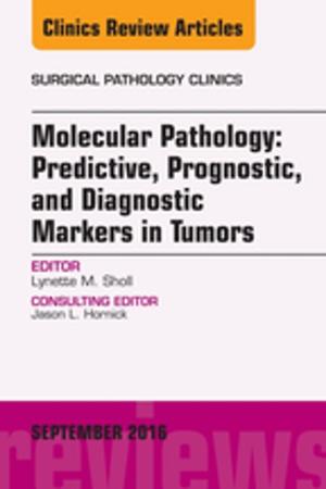 Book cover of Molecular Pathology: Predictive, Prognostic, and Diagnostic Markers in Tumors, An Issue of Surgical Pathology Clinics, E-Book