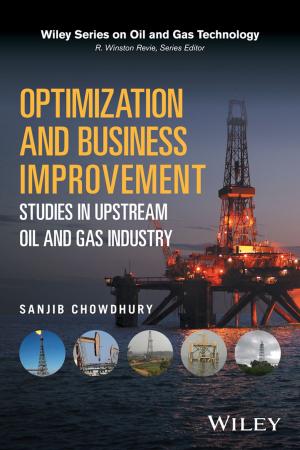 Cover of the book Optimization and Business Improvement Studies in Upstream Oil and Gas Industry by Irving B. Weiner, Randy K. Otto