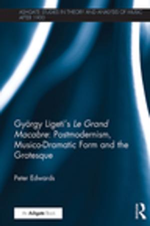 Cover of the book György Ligeti's Le Grand Macabre: Postmodernism, Musico-Dramatic Form and the Grotesque by M. Gerard Fromm