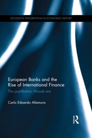 Cover of the book European Banks and the Rise of International Finance by Mandakranta Bose