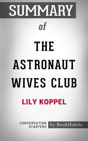 Cover of the book Summary of The Astronaut Wives Club: A True Story: by Lily Koppel | Conversation Starters by Honneur Monção