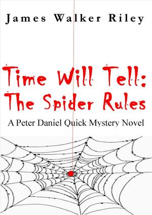 Cover of the book Time Will Tell: The Spider-Rules by Jon Michael Riley