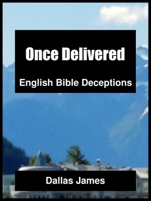 Cover of the book Once Delivered: English Bible Deceptions by Rayfiel G Mychal