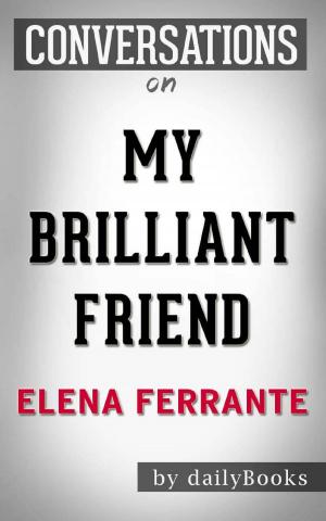 Cover of the book Conversation on My Brilliant Friend: A Novel by Elena Ferrante | Conversation Starters by Ray Dacolias