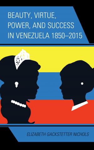 Cover of the book Beauty, Virtue, Power, and Success in Venezuela 1850–2015 by Kenneth Collier