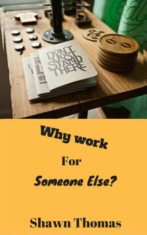 Cover of the book Why Work for Someone Else by Jaya Jha