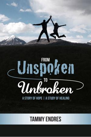 bigCover of the book From Unspoken to Unbroken: A Story of Hope - A Study of Healing by 