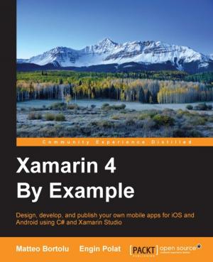 Cover of the book Xamarin 4 By Example by Kurt Menke, GISP, Dr. Richard Smith Jr., GISP, Dr. Luigi Pirelli, Dr. John Van Hoesen, GISP