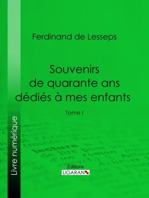 Cover of the book Souvenirs de quarante ans dédiés à mes enfants by Victor Meunier