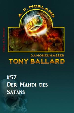 Cover of the book Tony Ballard #57: Der Mahdi des Satans by Stefanie Kemper