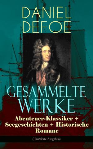 Cover of the book Gesammelte Werke: Abenteuer-Klassiker + Seegeschichten + Historische Romane (Illustrierte Ausgaben) by AR DeClerck