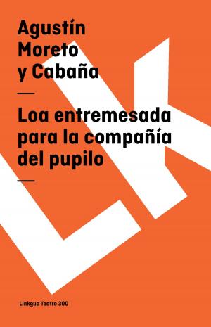 Cover of the book Loa entremesada para la compañía del pupilo by Francisco de Rojas Zorrilla