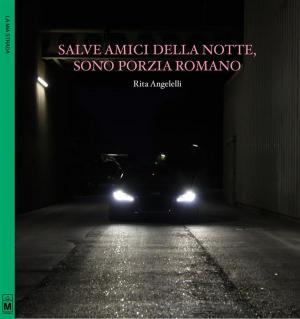 Cover of the book Salve amici della notte, sono Porzia Romano by Domenica Lupia