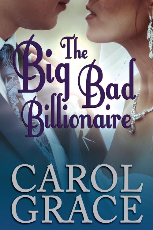 Cover of the book The Big Bad Billionaire by Carol Grace, Carol Grace