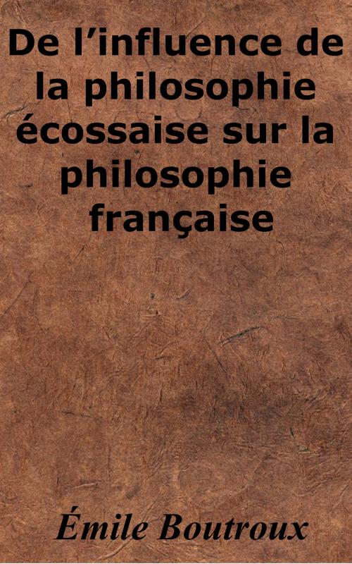 Cover of the book De l’influence de la philosophie écossaise sur la philosophie française by Émile Boutroux, KKS