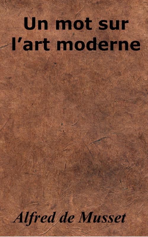 Cover of the book Un mot sur l’art moderne by Alfred de Musset, KKS