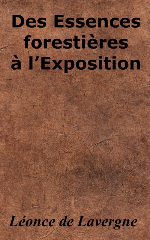 Cover of the book Des Essences forestières à l’Exposition by Léonce de Lavergne, KKS