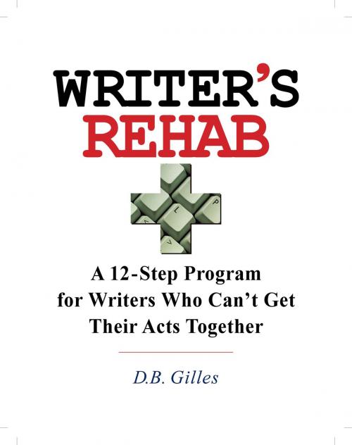 Cover of the book Writer's Rehab by D.B. Gilles, D.B. Gilles