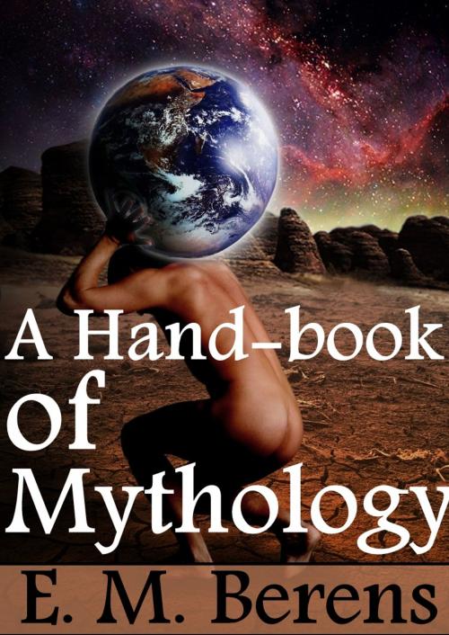 Cover of the book A Hand-book of Mythology by E. M. Berens, Self E Books Publishing
