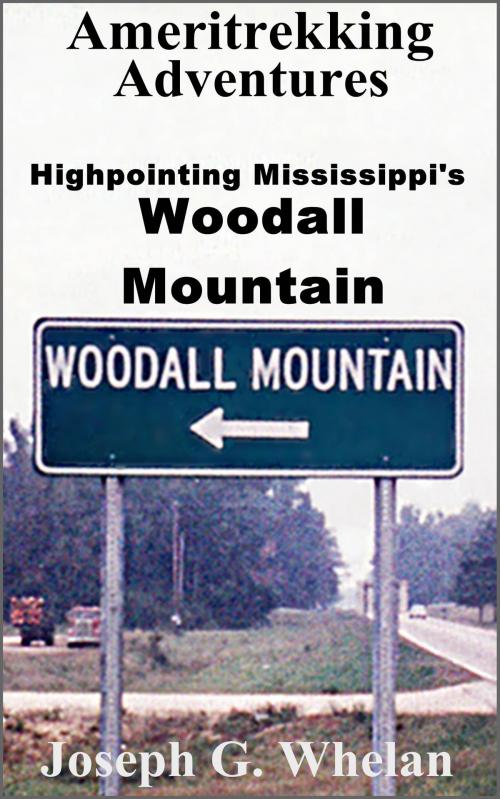 Cover of the book Ameritrekking Adventures: Highpointing Mississippi's Woodall Mountain by Joseph Whelan, Triplanetary Press