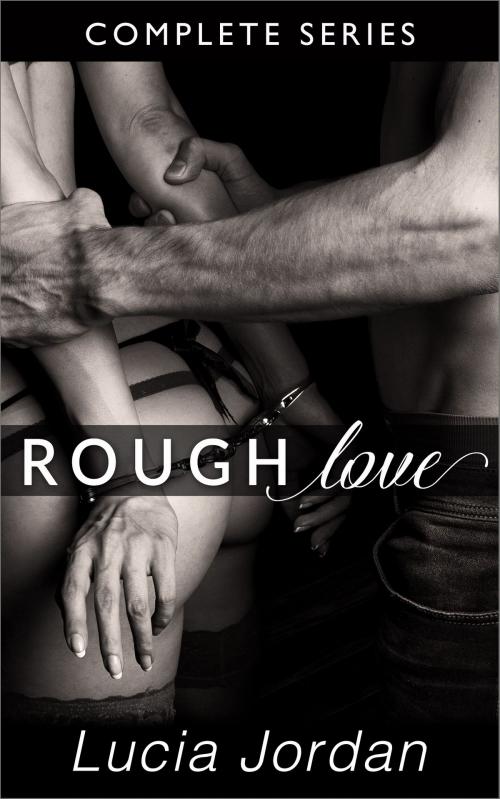 Cover of the book Rough Love - Complete Series by Lucia Jordan, Vasko