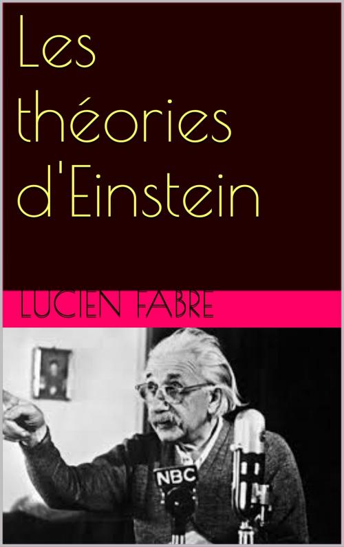 Cover of the book Les théories d'Einstein by lucien  fabre, patrick goualard