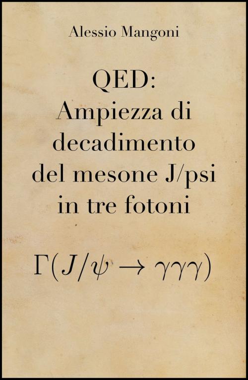 Cover of the book QED: Ampiezza di decadimento del mesone J/psi in tre fotoni by Alessio Mangoni, Alessio Mangoni