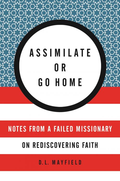 Cover of the book Assimilate or Go Home by D. L. Mayfield, HarperOne