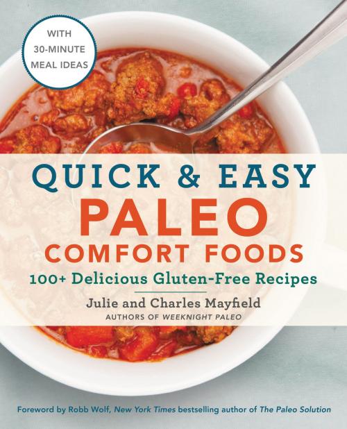 Cover of the book Quick & Easy Paleo Comfort Foods by Julie Mayfield, Charles Mayfield, William Morrow Cookbooks