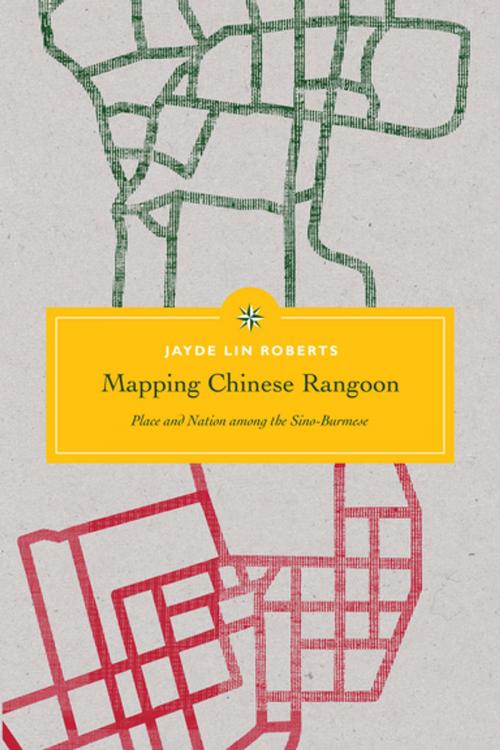 Cover of the book Mapping Chinese Rangoon by Jayde Lin Roberts, Charles F. Keyes, Laurie J. Sears, Vicente Rafael, University of Washington Press