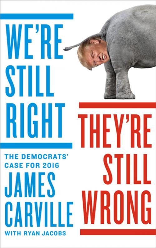 Cover of the book We're Still Right, They're Still Wrong by James Carville, Penguin Publishing Group