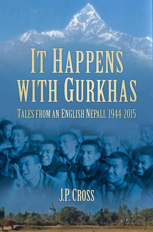 Cover of the book It Happens with Gurkhas by J.P. Cross, The History Press