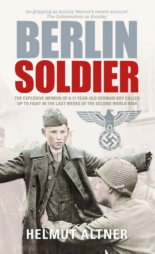 Cover of the book Berlin Soldier by Helmut Altner, Tony Le Tissier, The History Press