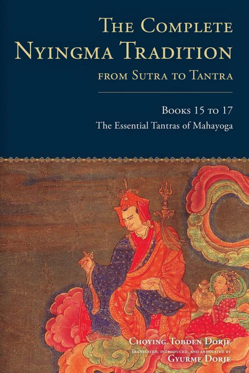 Cover of the book The Complete Nyingma Tradition from Sutra to Tantra, Books 15 to 17 by Choying Tobden Dorje, Lama Tharchin, Shambhala