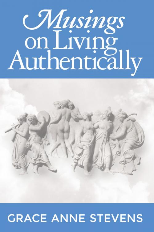 Cover of the book Musings on Living Authentically by Grace Anne Stevens, Grace Anne Stevens