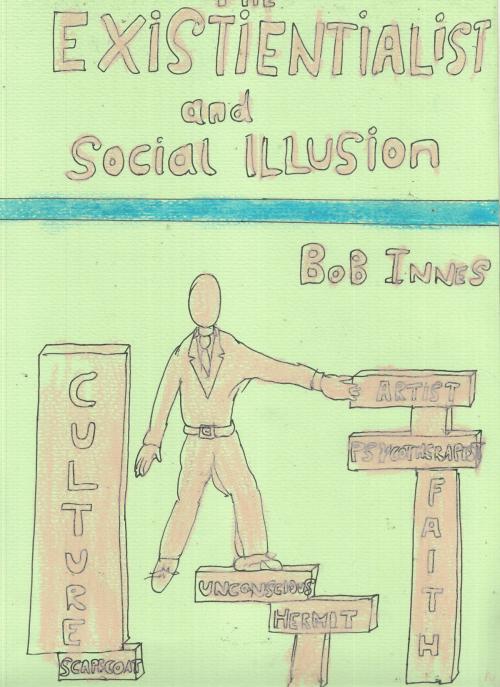 Cover of the book The Existentialist and Social Illusion by Bob Innes, Verdant Press