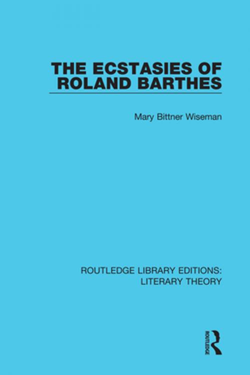 Cover of the book The Ecstasies of Roland Barthes by Mary Bittner Wiseman, Taylor and Francis