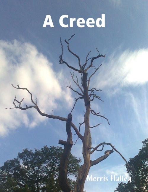 Cover of the book A Creed by Morris Hulley, Lulu.com