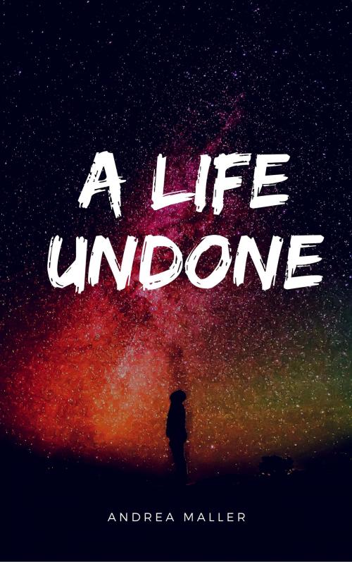 Cover of the book A Life Undone by Andrea Maller, Andrea Maller