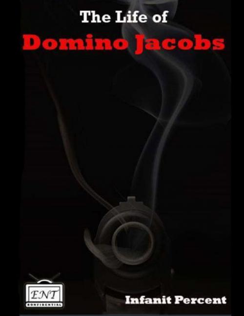 Cover of the book The Life of Domino Jacobs by Infanit Percent, Lulu.com
