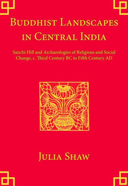 Cover of the book Buddhist Landscapes in Central India by Julia Shaw, Taylor and Francis