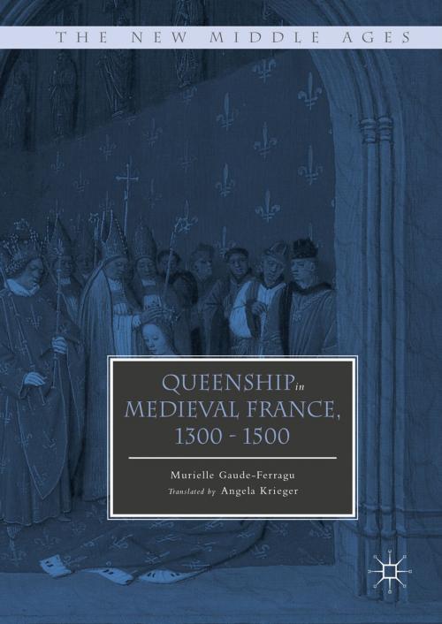 Cover of the book Queenship in Medieval France, 1300-1500 by Murielle Gaude-Ferragu, Palgrave Macmillan US