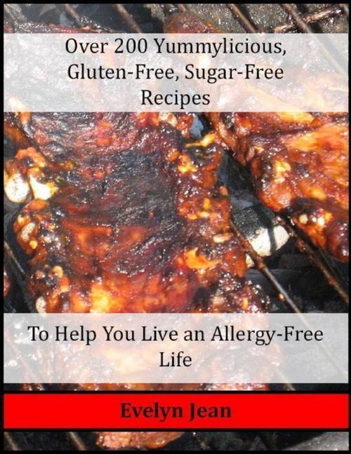 Cover of the book Over 200 Yummylicious Gluten-free, Sugar-free Recipes by Evelyn Jean, Lulu.com