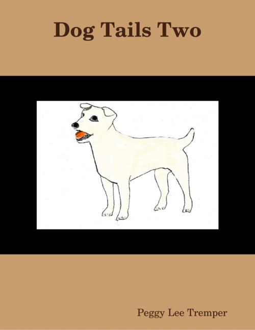 Cover of the book Dog Tails Two by Peggy Lee Tremper, Lulu.com