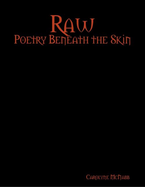 Cover of the book Raw: Poetry Beneath the Skin by Carolyne McNabb, Lulu.com