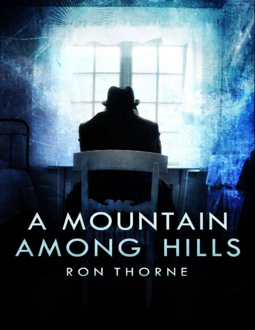 Cover of the book A Mountain Among Hills by Ron Thorne, Lulu.com