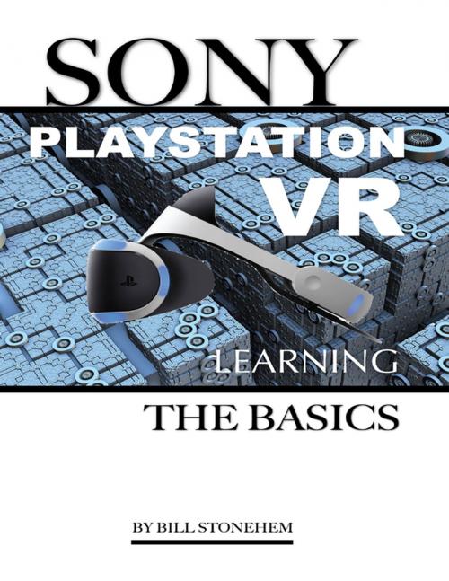 Cover of the book Sony Playstation Vr: Learning the Basics by Bill Stonehem, Lulu.com